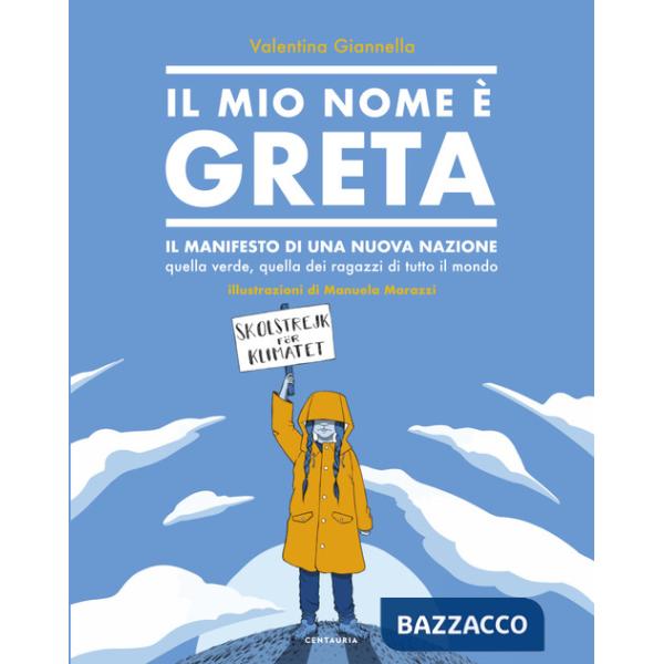 Mio nome è Greta. Il manifesto di una nuova nazione, quella verde, quella dei ragazzi di tutto il mondo. Ediz. a colori (Il)