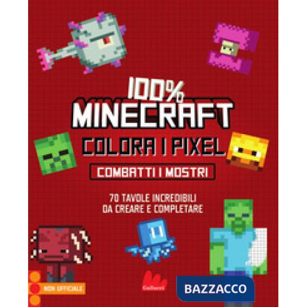 100% Minecraft. Colora i pixel. Combatti i mostri. Ediz. illustrata