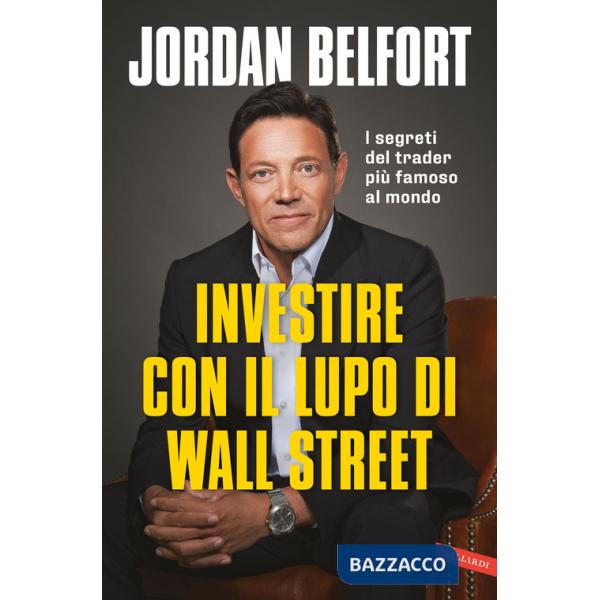 Investire con il lupo di Wall Street. I segreti del trader più famoso al mondo