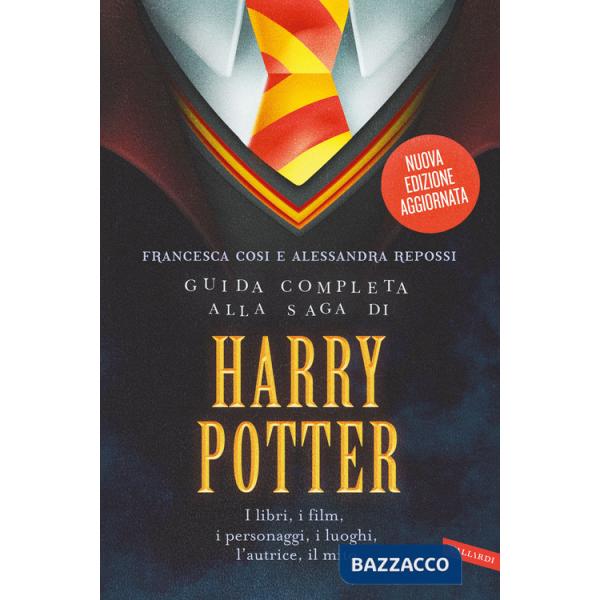 Guida completa alla saga di Harry Potter. I libri, i film, i personaggi, i luoghi, l'autrice, il mito. Nuova ediz.