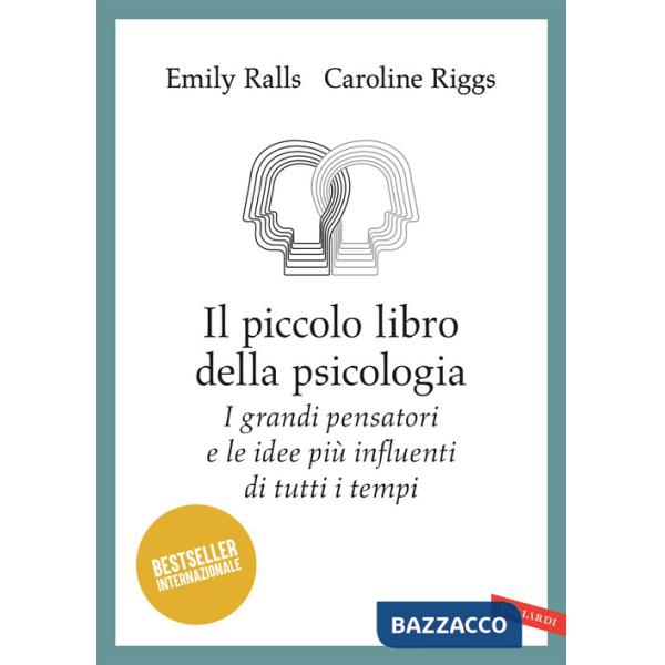 Piccolo libro della psicologia. I grandi pensatori e le idee più influenti di tutti i tempi (Il)