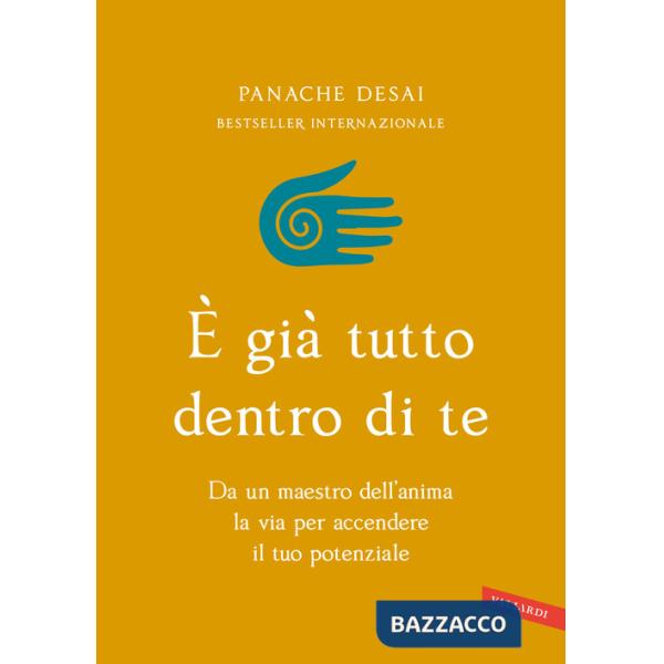 È già tutto dentro di te. Da un maestro dell'anima la via per accendere il tuo potenziale