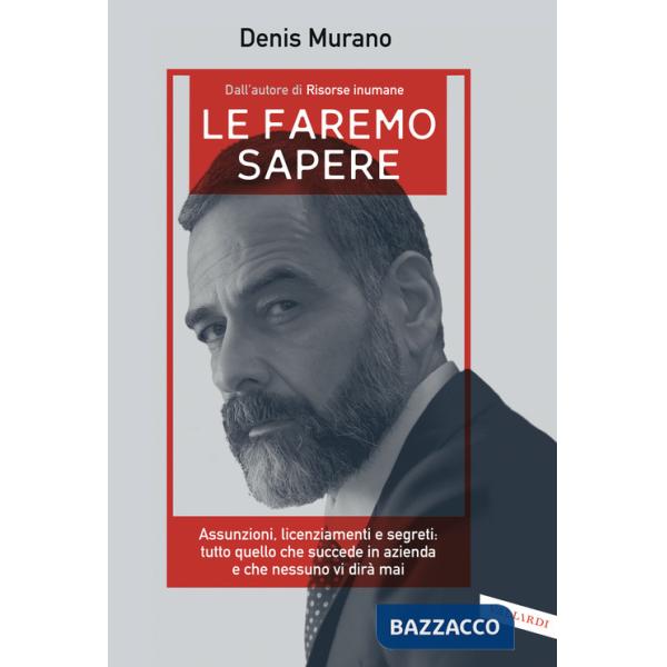 Le faremo sapere. Assunzioni, licenziamenti e segreti: tutto quello che succede in azienda e che nessuno vi dirà mai