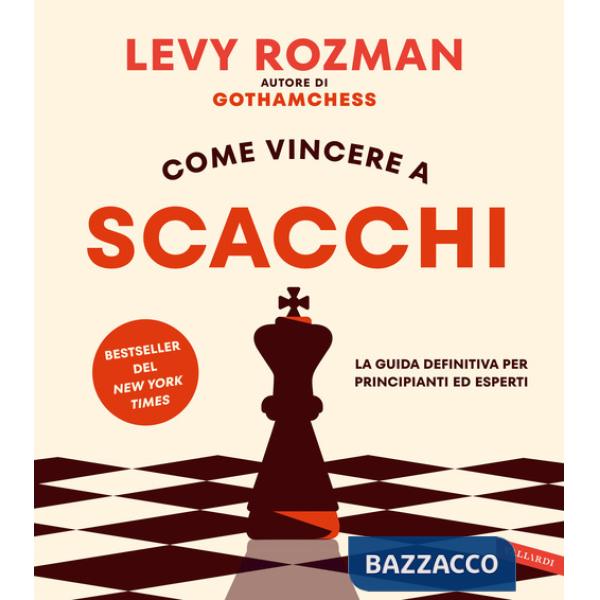 Come vincere a scacchi. La guida definitiva per principianti ed esperti. Con QR Code