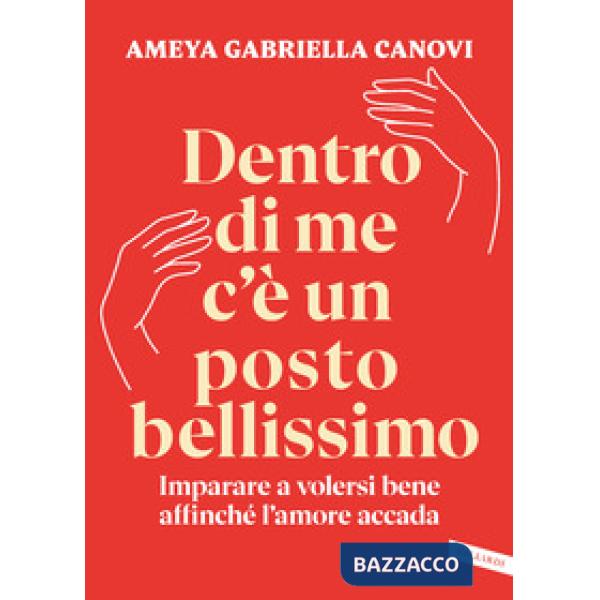 Dentro di me c'è un posto bellissimo. Imparare a volersi bene affinché l'amore accada