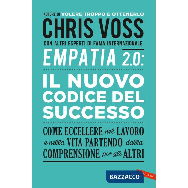 Empatia 2.0. Il Nuovo Codice del Successo. Come eccellere nel lavoro e nella vita partendo dalla comprensione per gli altri