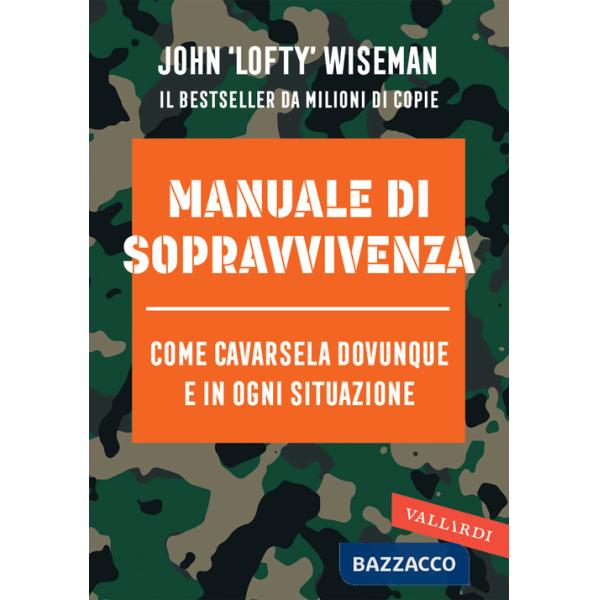 Manuale di sopravvivenza. Come cavarsela in ogni situazione, clima e ambiente