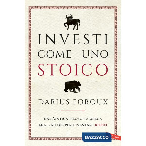 Investi come uno stoico. Dall'antica filosofia greca le strategie per diventare ricco