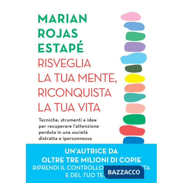 Risveglia la tua mente, riconquista la tua vita. Tecniche, strumenti e idee per recuperare l'attenzione perduta in una società d