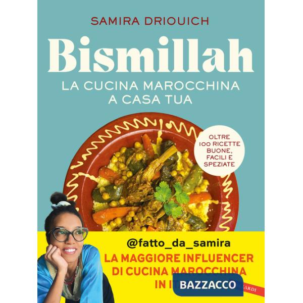 Bismillah. La cucina marocchina a casa tua. Oltre 100 ricette buone, facili e speziate