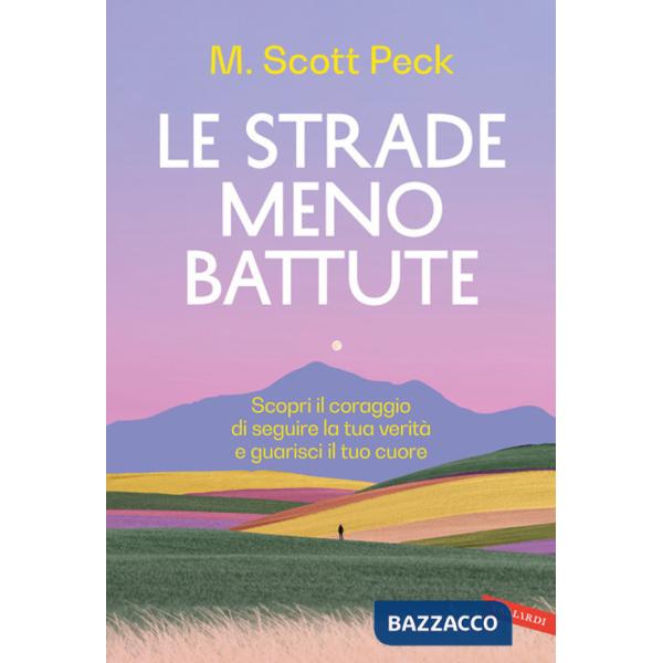 Strade meno battute. Scopri il coraggio di seguire la tua verità e guarisci il tuo cuore (Le)