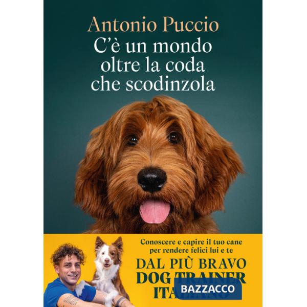C'è un mondo oltre la coda che scodinzola. Conoscere e capire il tuo cane per rendere felici lui e te