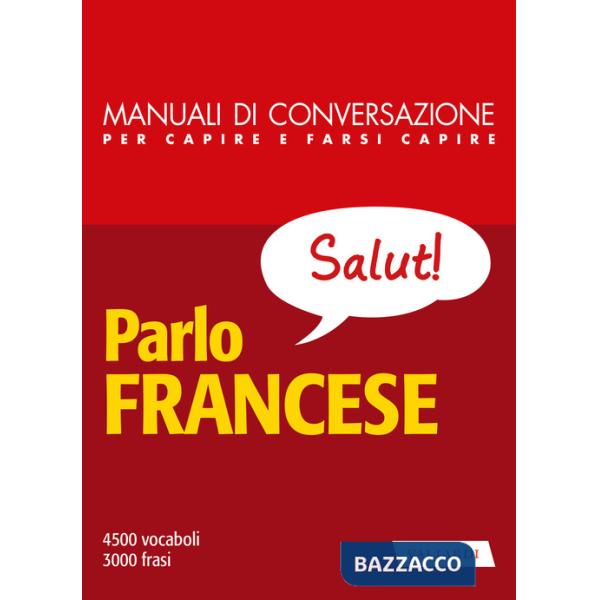 Parlo francese. Manuale di conversazione per capire e farsi capire. Nuova ediz.