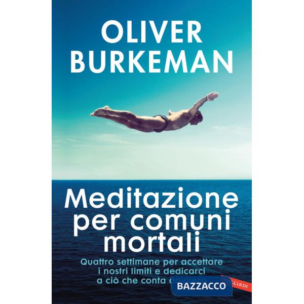 Meditazione per comuni mortali. Quattro settimane per accettare i nostri limiti e dedicarci a ciò che conta davvero