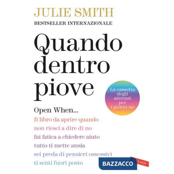 Quando dentro piove. Open When... Il libro da aprire quando non riesci a dire di no, fai fatica a chiedere aiuto, tutto ti mette