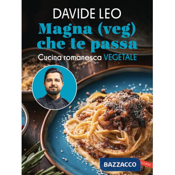 Magna (veg) che te passa. Cucina romanesca vegetale