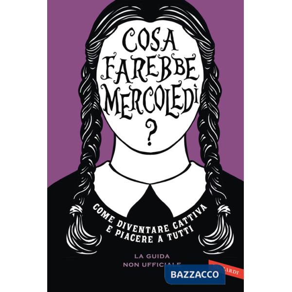 Cosa farebbe Mercoledì? Come diventare cattiva e piacere a tutti