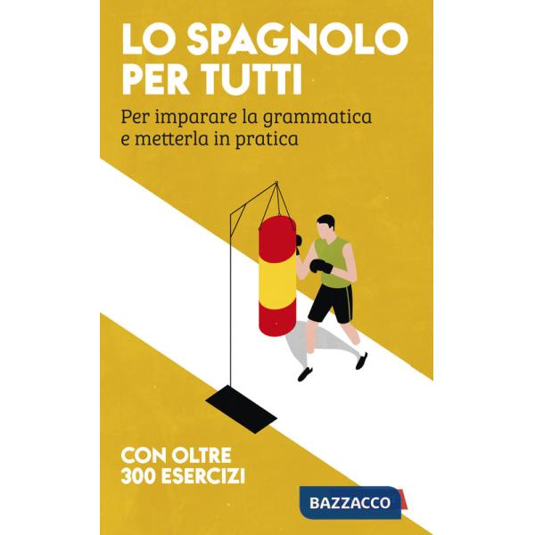 Spagnolo per tutti. Per imparare la grammatica e metterla in pratica (Lo)