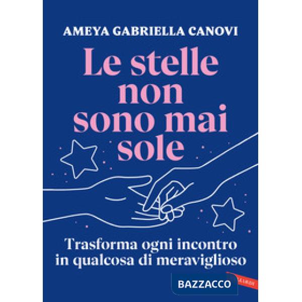 Stelle non sono mai sole. Trasforma ogni incontro in qualcosa di meraviglioso (Le)