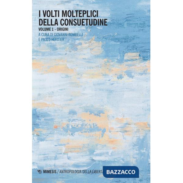 Volti molteplici della consuetudine (I). Vol. 1: Origini