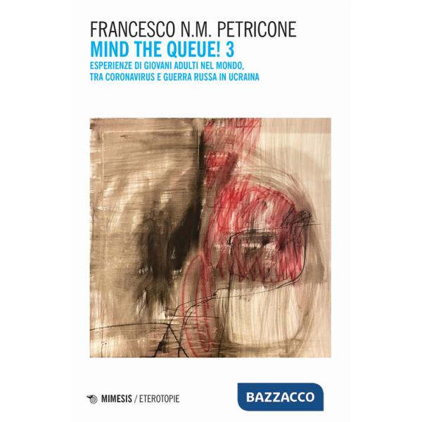 Mind the queue! Esperienze di giovani adulti nel mondo, tra coronavirus e guerra russa in Ucraina. Vol. 3