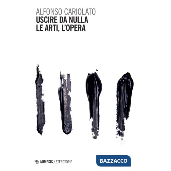 Uscire da nulla. Le arti, l'opera