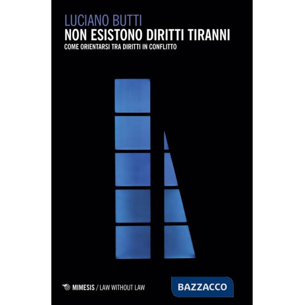 Non esistono diritti tiranni. Come orientarsi tra diritti in conflitto