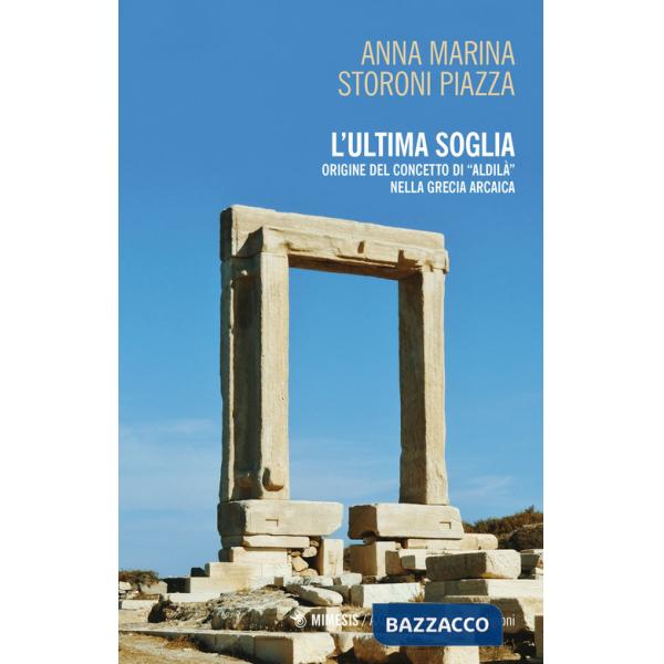 Ultima soglia. origine del concetto di «aldilà» nella Grecia arcaica (L')