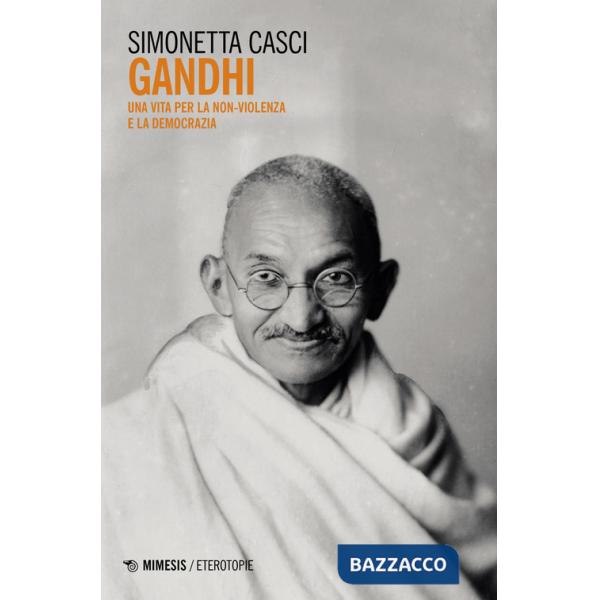 Gandhi. Una vita per la non-violenza e la democrazia