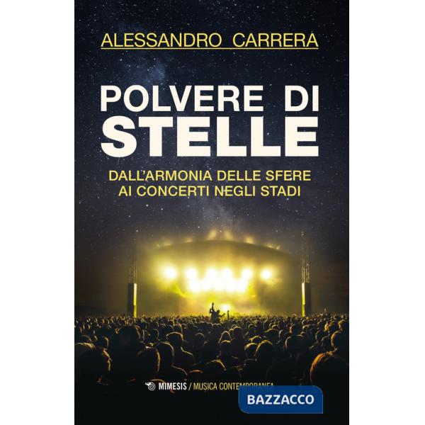 Polvere di stelle. Dall'armonia delle sfere ai concerti negli stadi