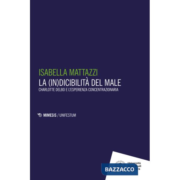 (in)dicibilità del male. Charlotte Delbo e l'esperienza concentrazionaria (La)
