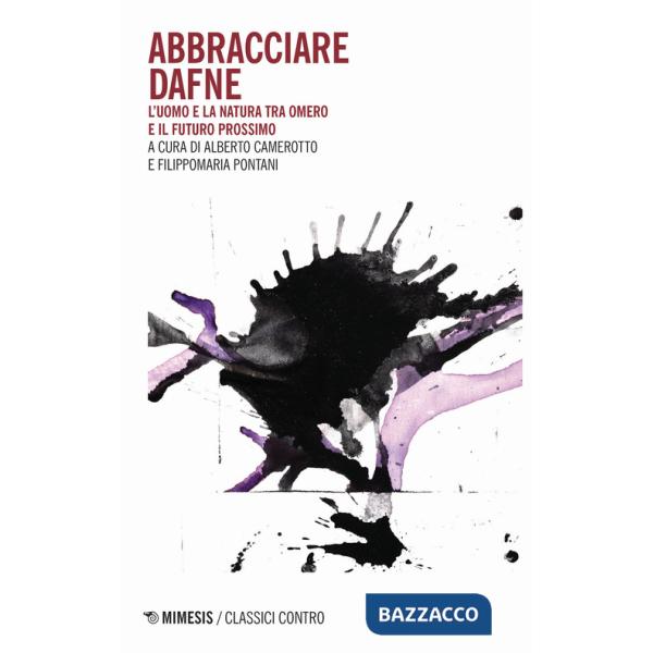 Abbracciare Dafne. L'uomo e la natura tra Omero e il futuro prossimo