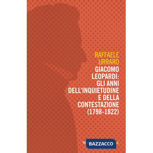 Giacomo Leopardi: gli anni dell'inquietudine e della contestazione (1809-1822)