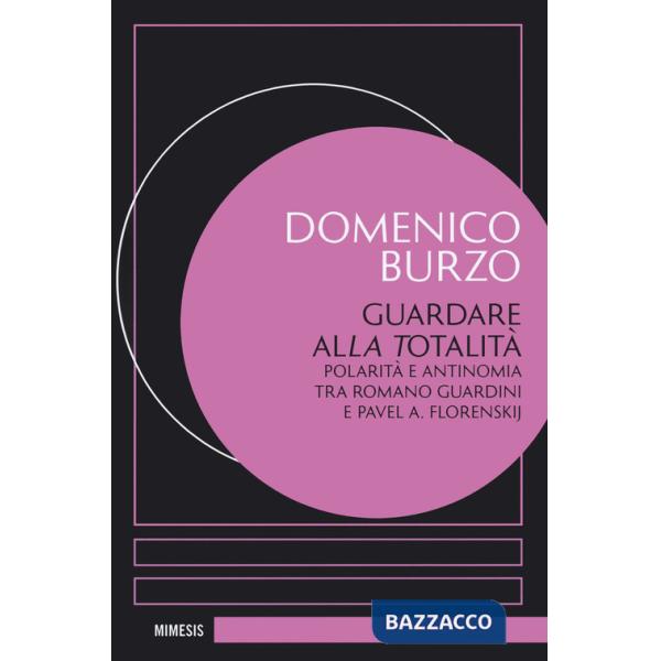 Guardare alla totalità. Polarità e antinomia tra Romano Guardini e Pavel A. Florenskij