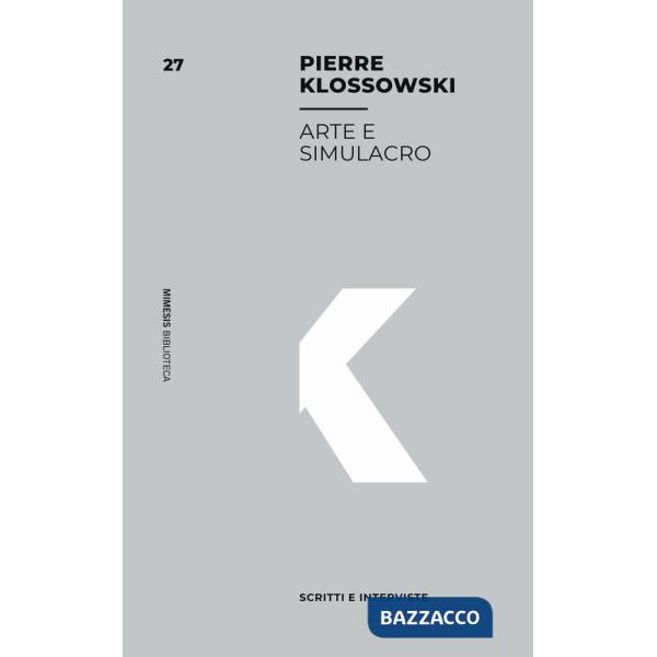Arte e simulacro. Scritti e interviste