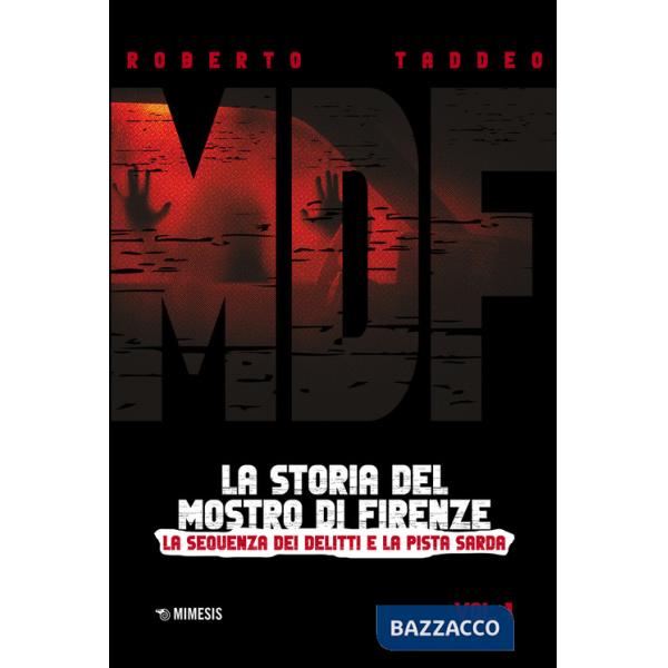 MDF. La storia del Mostro di Firenze. Vol. 1: La sequenza dei delitti e la pista sarda