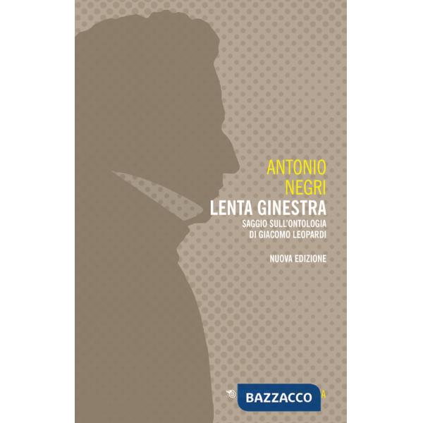 Lenta ginestra. Saggio sull'ontologia di Giacomo Leopardi. Nuova ediz.