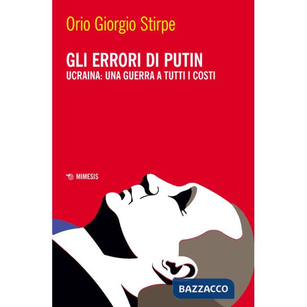 Errori di Putin. Ucraina: una guerra a tutti i costi (Gli)