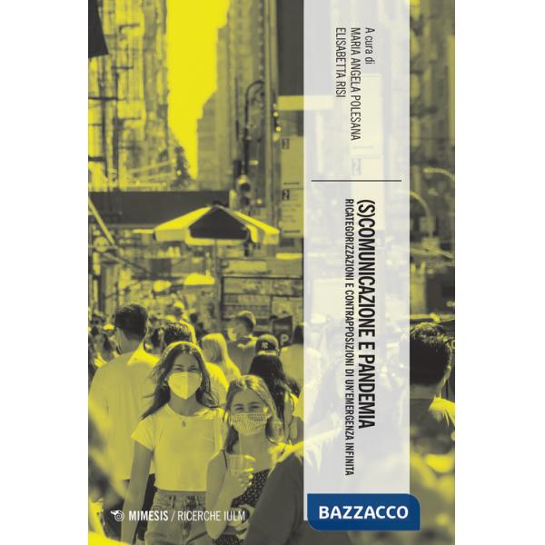 (S)comunicazione e pandemia. Ricategorizzazioni e contrapposizioni di un'emergenza infinita