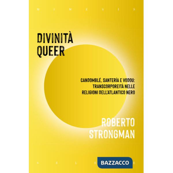 Divinità queer. Candomblé, santeria e vodou: transcorporeità nelle religioni dell'Atlantico nero