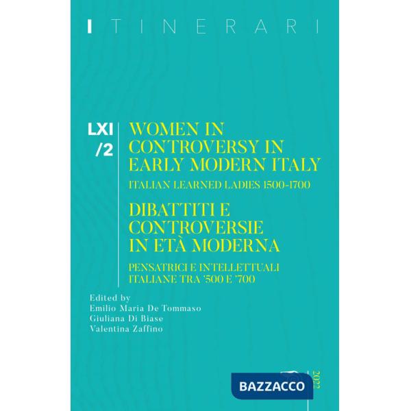 Itinerari. Vol. 61/2: Women in controversy in early modern Itali. Italian learned ladies 1500-1700. Dibattiti e controversie in 