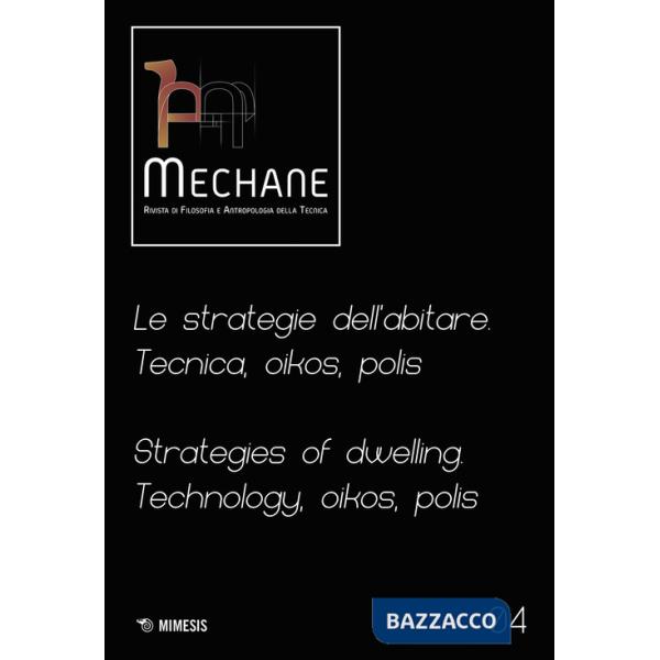 Mechane. Rivista di filosofia e antropologia della tecnica (2022). Vol. 4: Le strategie dell'abitare. Tecnica, oikos, polis. Str