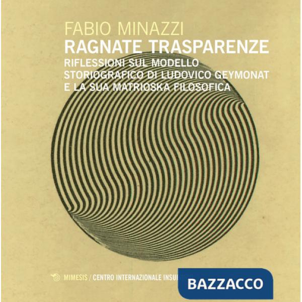 Ragnate trasparenze. Riflessioni sul modello storiografico di Ludovico Geymonat e la sua matrioska filosofica