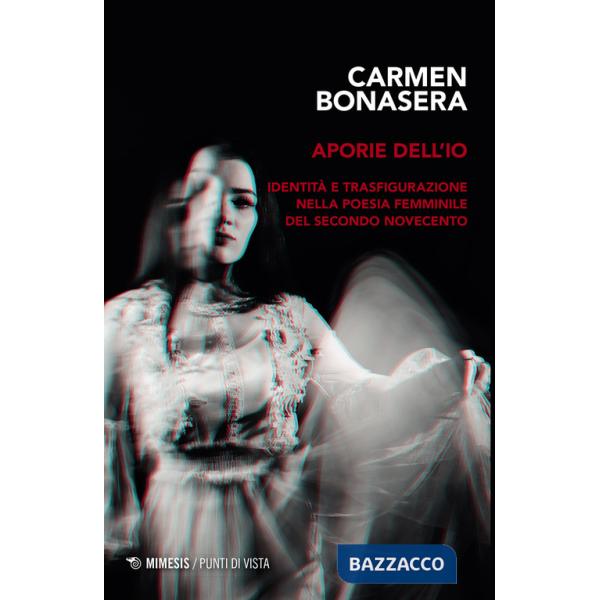 Aporie dell'io. Identità e trasfigurazione nella poesia femminile del secondo Novecento