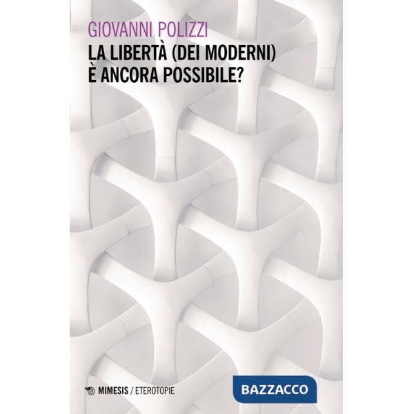 Libertà (dei moderni) è ancora possibile? (La)