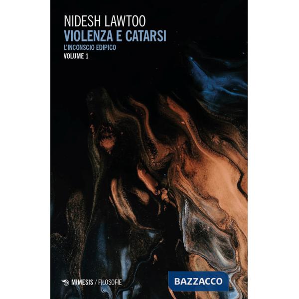 Violenza e catarsi. Vol. 1: L' inconscio edipico