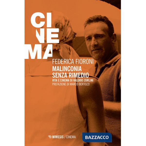 Malinconia senza rimedio. Vita e cinema di Valerio Zurlini