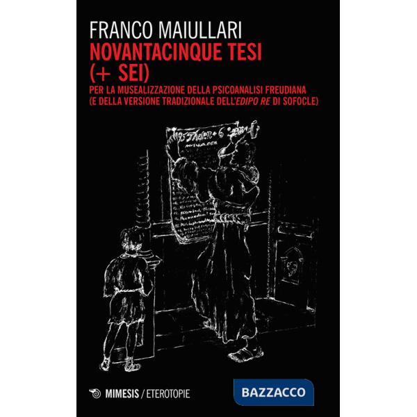 Novantacinque tesi (+ sei) per la musealizzazione della psicoanalisi freudiana (e della versione tradizionale dell'Edipo Re di S