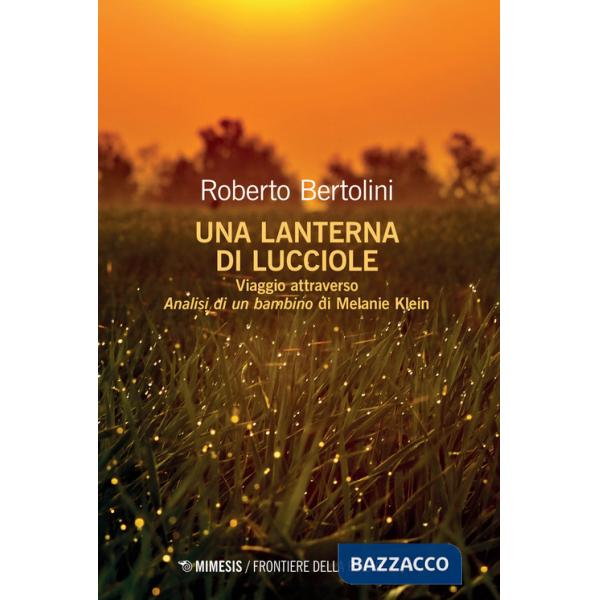 Lanterna di lucciole. Viaggio attraverso «Analisi di un bambino» di Melanie Klein (Una)