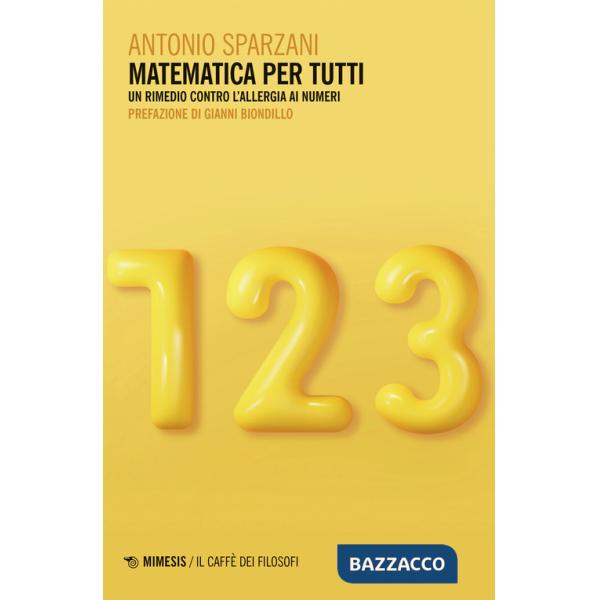 Matematica per tutti. Un rimedio contro l'allergia ai numeri
